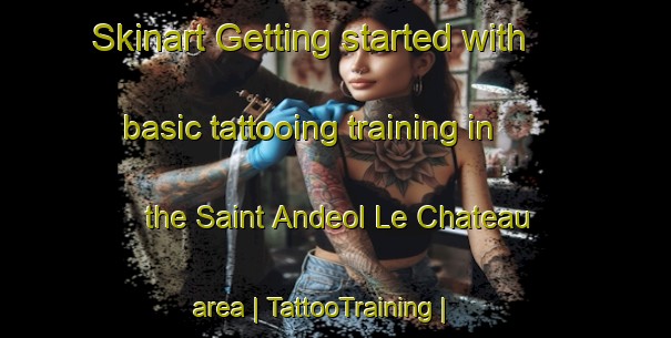 Skinart Getting started with basic tattooing training in the Saint Andeol Le Chateau area | TattooTraining | TattooClasses | SkinartTraining-France